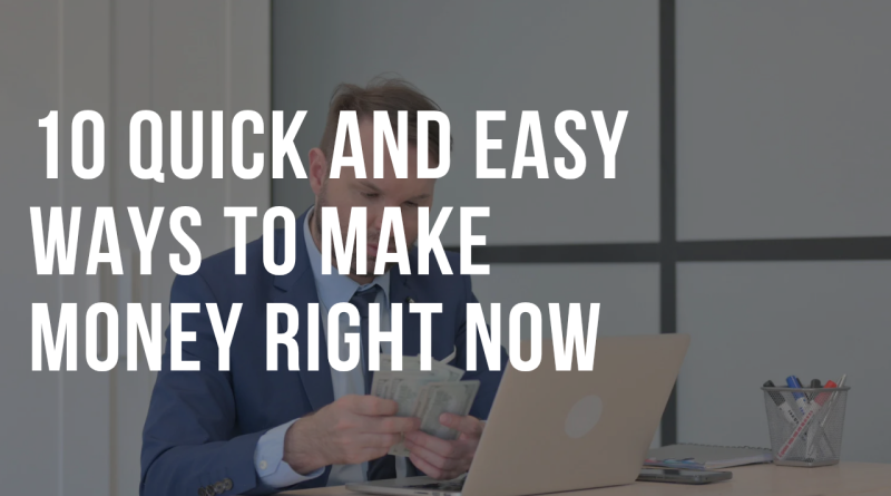 10 Quick and Easy Ways to Make Money Right Now
