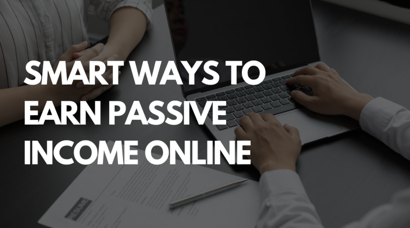 Smart Ways to Earn Passive Income Online
