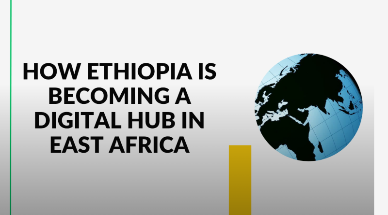 How Ethiopia Is Becoming a Digital Hub in East Africa