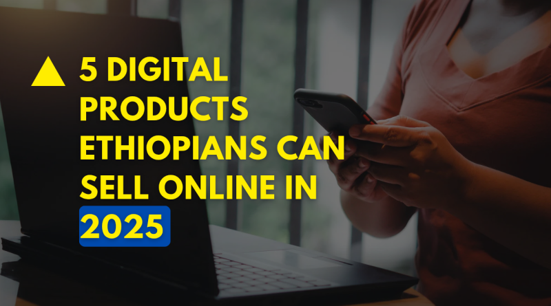 Digital Products Ethiopians Can Sell Online in 2025